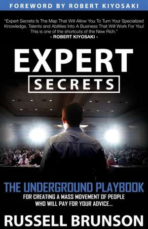Expert Secrets: The Underground Playbook for Creating a Mass Movement of People Who Will Pay for Your Advice de Russel Brunson