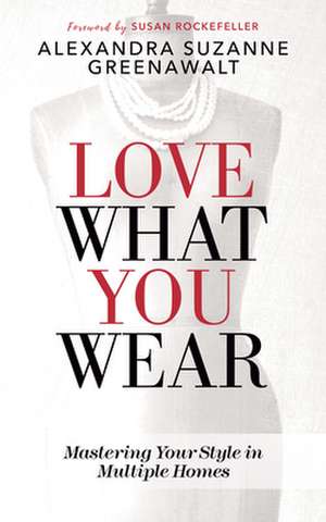 Love What You Wear de Alexandra Suzanne Greenawalt