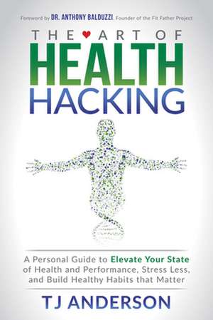 The Art of Health Hacking de Anderson, Tj