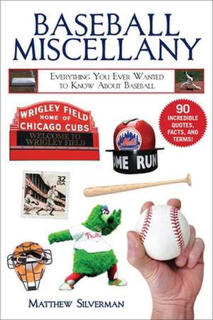 Baseball Miscellany: Everything You Ever Wanted to Know about Baseball de Matthew Silverman