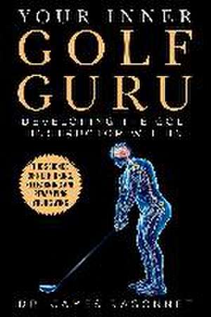 Your Inner Golf Guru: The Science of Rethinking, Relearning, & Revamping Your Golf Swing de James Ragonnet