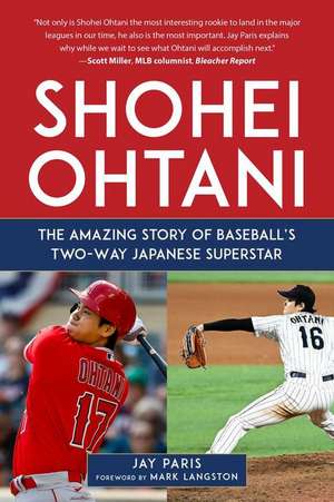 Shohei Ohtani: The Amazing Story of Baseball's Two-Way Japanese Superstar de Jay Paris