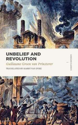 Unbelief and Revolution de Groen Van Prinsterer