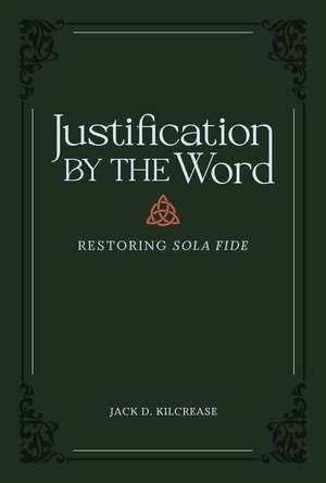 Justification by the Word de Jack D Kilcrease