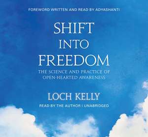 Shift Into Freedom, the Unabridged Audio Book de Loch Kelly