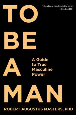 To Be a Man de Robert Augustus Masters