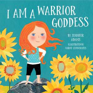 I Am a Warrior Goddess de Jennifer Adams