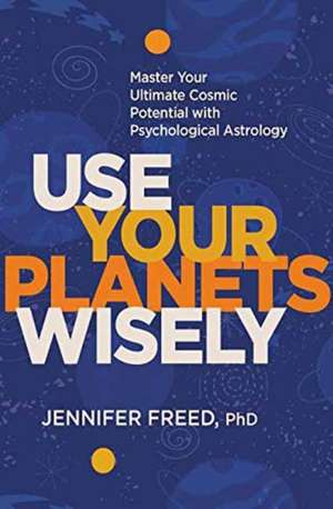 Use Your Planets Wisely de Jennifer Freed