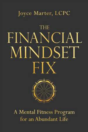 The Financial Mindset Fix: A Mental Fitness Program for an Abundant Life de Joyce Marter