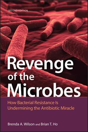 Revenge of the Microbes – How Bacterial Resistance Is Undermining the Antibiotic Miracle, 2nd Edition de BA Wilson