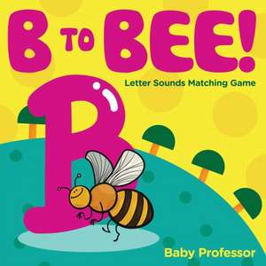 B to Bee! - Letter Sounds Matching Game de Baby