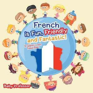 French is Fun, Friendly and Fantastic! | A Children's Learn French Books de Baby