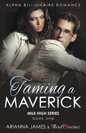 Taming a Maverick (Book 1) Alpha Billionaire Romance (Mile High Series) (Volume 1) de Third Cousins