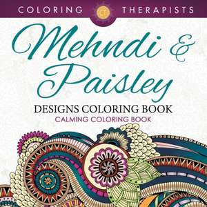 Mehndi & Paisley Designs Coloring Book - Calming Coloring Book de Coloring Therapist