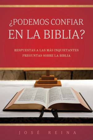 Podemos Confiar En La Biblia? de Jose Reina