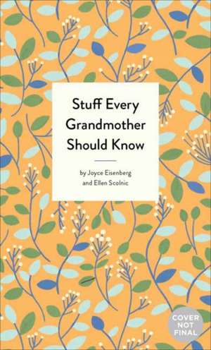 Stuff Every Grandmother Should Know de Joyce Eisenberg