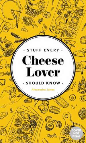 Stuff Every Cheese Lover Should Know de Alexandra Jones