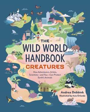 The Wild World Handbook: Creatures de Andrea Debbink