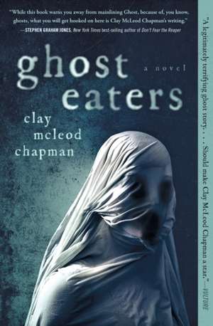 Ghost Eaters de Clay Mcleod Chapman