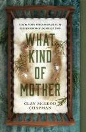 What Kind of Mother de Clay Mcleod Chapman