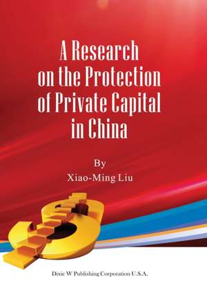 A Research on the Protection of Private Capital in China de Xiao-Ming Liu