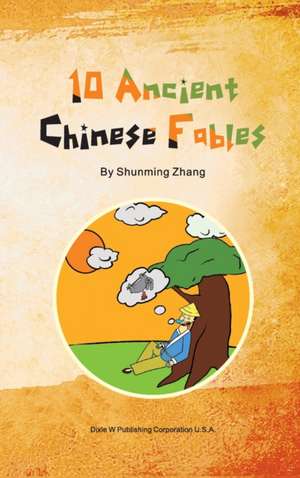 10 Ancient Chinese Fables de Shunming Zhang