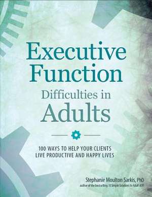 Executive Function Difficulties in Adults de Stephanie Moulton Sarkis