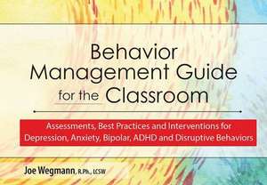 Behavior Management Guide for the Classroom de Joe Wegmann