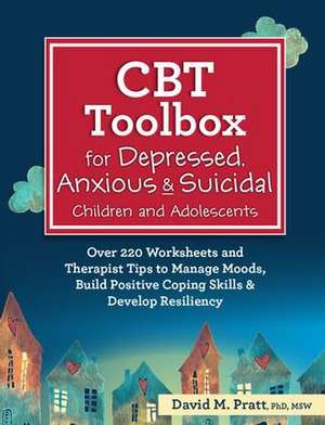 CBT Toolbox for Depressed, Anxious & Suicidal Children and Adolescents de David Pratt