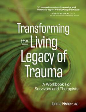 Transforming The Living Legacy of Trauma de Janina Fisher