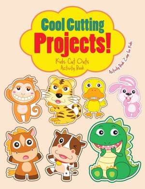 Cool Cutting Projects! Kids Cut Outs Activity Book de Activity Book Zone for Kids