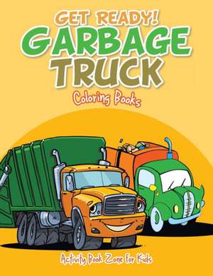 Get Ready! Garbage Truck Coloring Books de Activity Book Zone for Kids