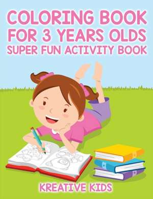 Coloring Book For 3 Years Olds Super Fun Activity Book de Kreative Kids