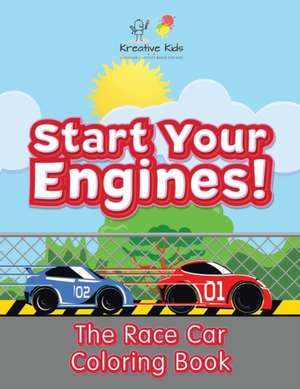 Start Your Engines! The Race Car Coloring Book de Kreative Kids