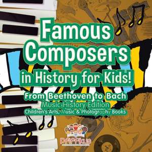 Famous Composers in History for Kids! From Beethoven to Bach: Music History Edition - Children's Arts, Music & Photography Books de Pfiffikus