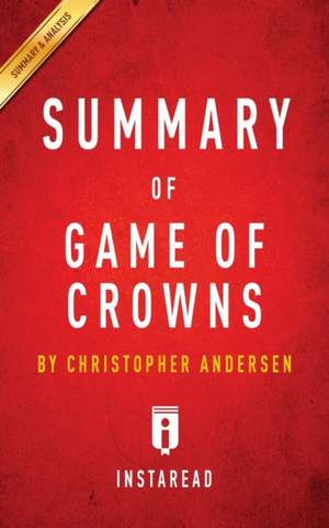 Summary of Game of Crowns by Christopher Andersen | Includes Analysis de Instaread Summaries