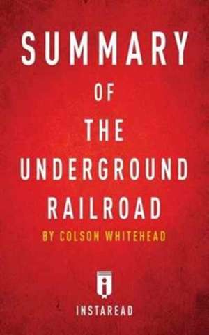 Summary of The Underground Railroad de Instaread Summaries