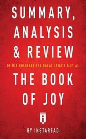 Summary, Analysis & Review of His Holiness the Dalai Lama's & Archbishop Desmond Tutu's & et al The Book of Joy by Instaread de Instaread