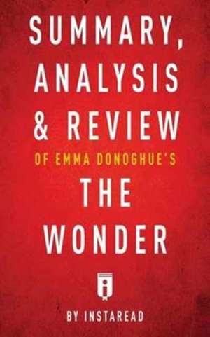 Summary, Analysis & Review of Emma Donoghue's The Wonder by Instaread de Instaread