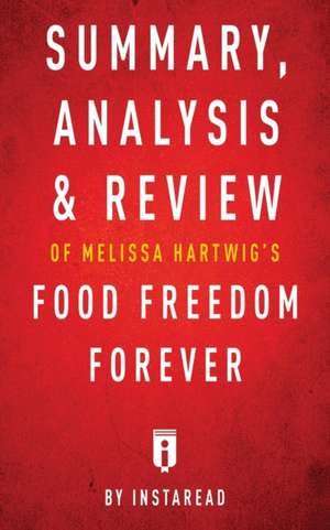 Summary, Analysis & Review of Melissa Hartwig's Food Freedom Forever by Instaread de Instaread