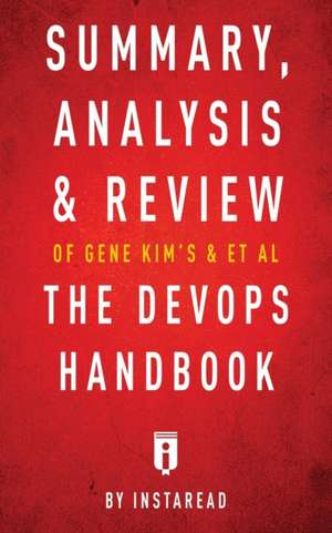 Summary, Analysis & Review of Gene Kim's, Jez Humble's, Patrick Debois's, & John Willis's The DevOps Handbook by Instaread de Instaread