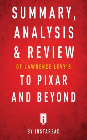 Summary, Analysis & Review of Lawrence Levy's To Pixar and Beyond by Instaread de Instaread