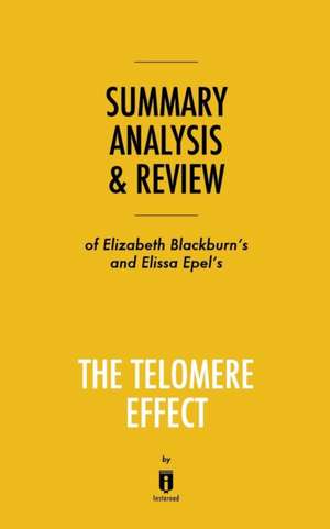 Summary, Analysis & Review of Elizabeth Blackburn's and Elissa Epel's The Telomere Effect by Instaread de Instaread