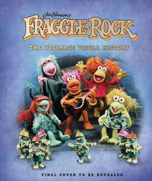 Fraggle Rock: The Ultimate Visual History de Noel Murray