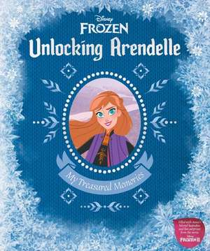 Disney Frozen: Unlocking Arendelle: My Treasured Memories de Nancy Parent