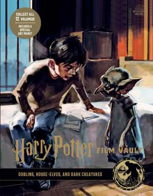 Harry Potter: Film Vault: Volume 9: Goblins, House-Elves, and Dark Creatures de Insight Editions