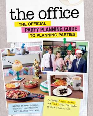 The Office: The Official Party Planning Guide to Planning Parties: Authentic Parties, Recipes, and Pranks from the Dundies to Kevin's Famous Chili de Marc Sumerak