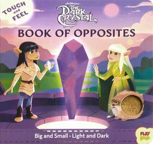 The Dark Crystal: Touch and Feel Book of Opposites de Bill Robinson