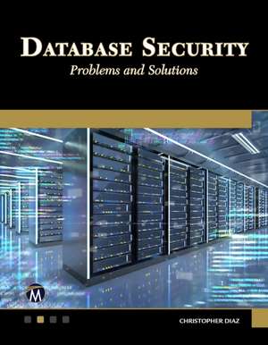 Database Security: Problems and Solutions de Christopher Diaz