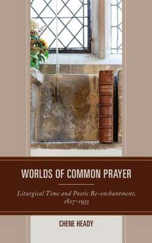 WORLDS OF COMMON PRAYER LITURCB de Chene Heady